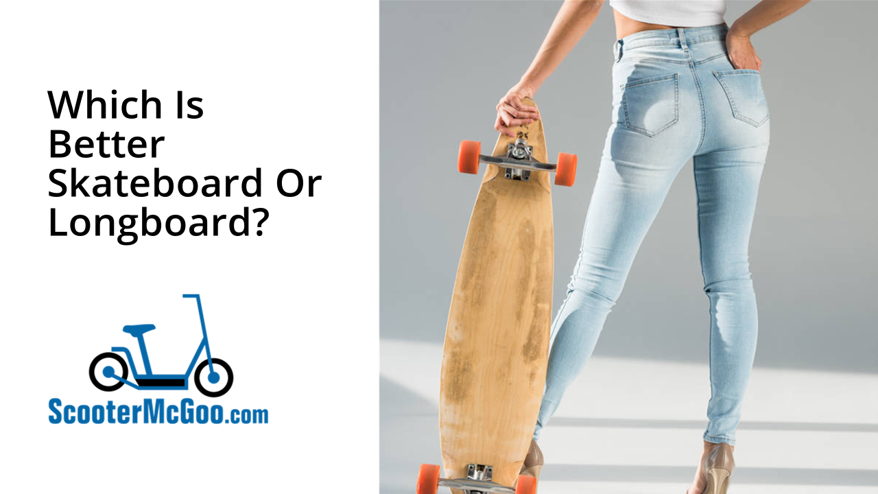 skateboard or longboard